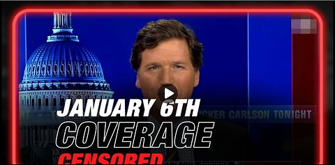 Is Tucker Carlson being censored by the deep state over the Jan 6th hoax?