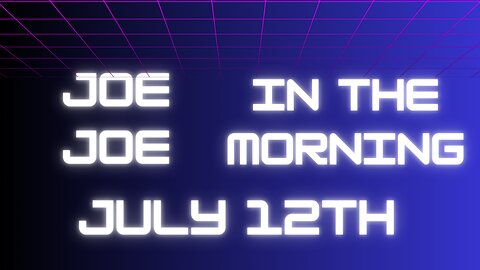 Joe Joe in the Morning July 12th