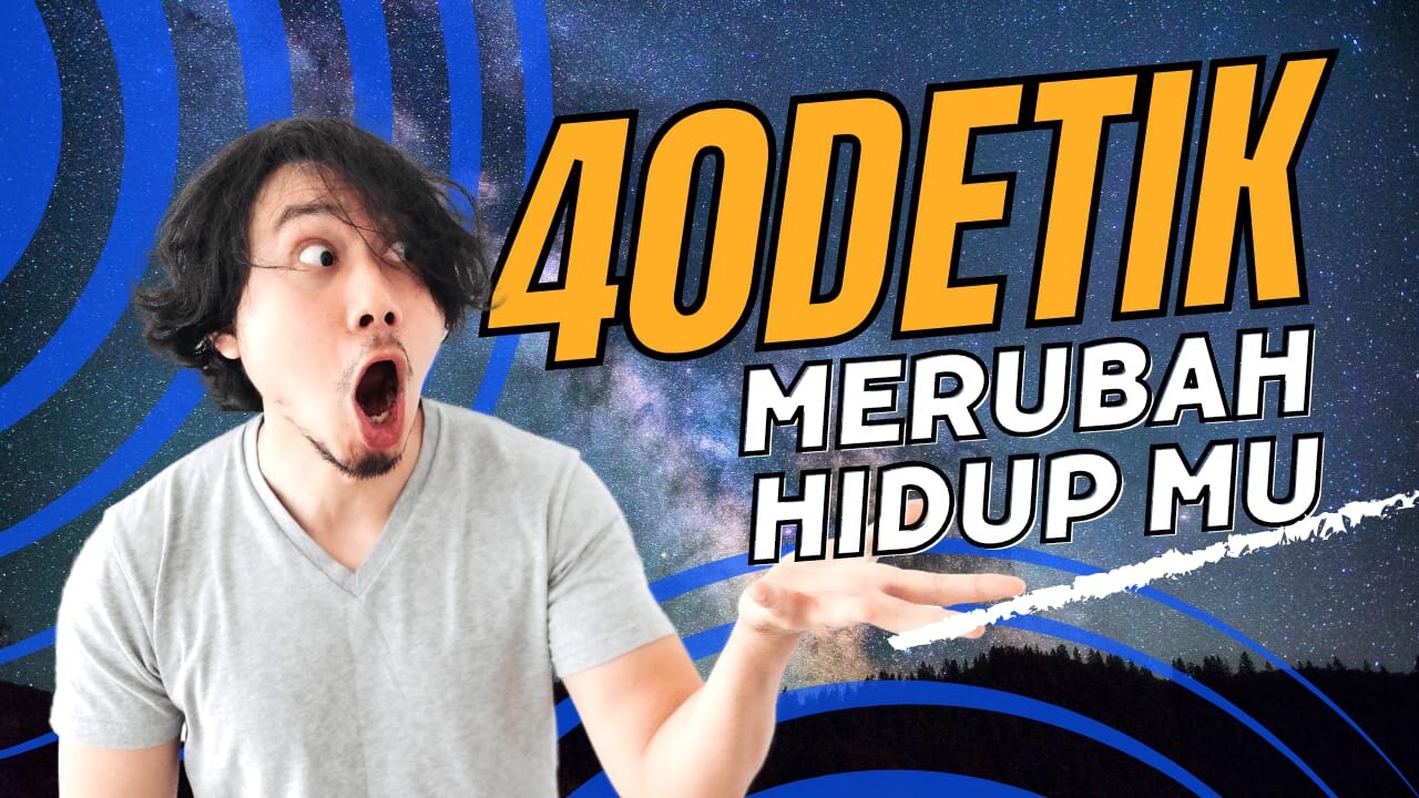 40DETIK YANG BISA MENGUBAH CARA HIDUP MU !!!!