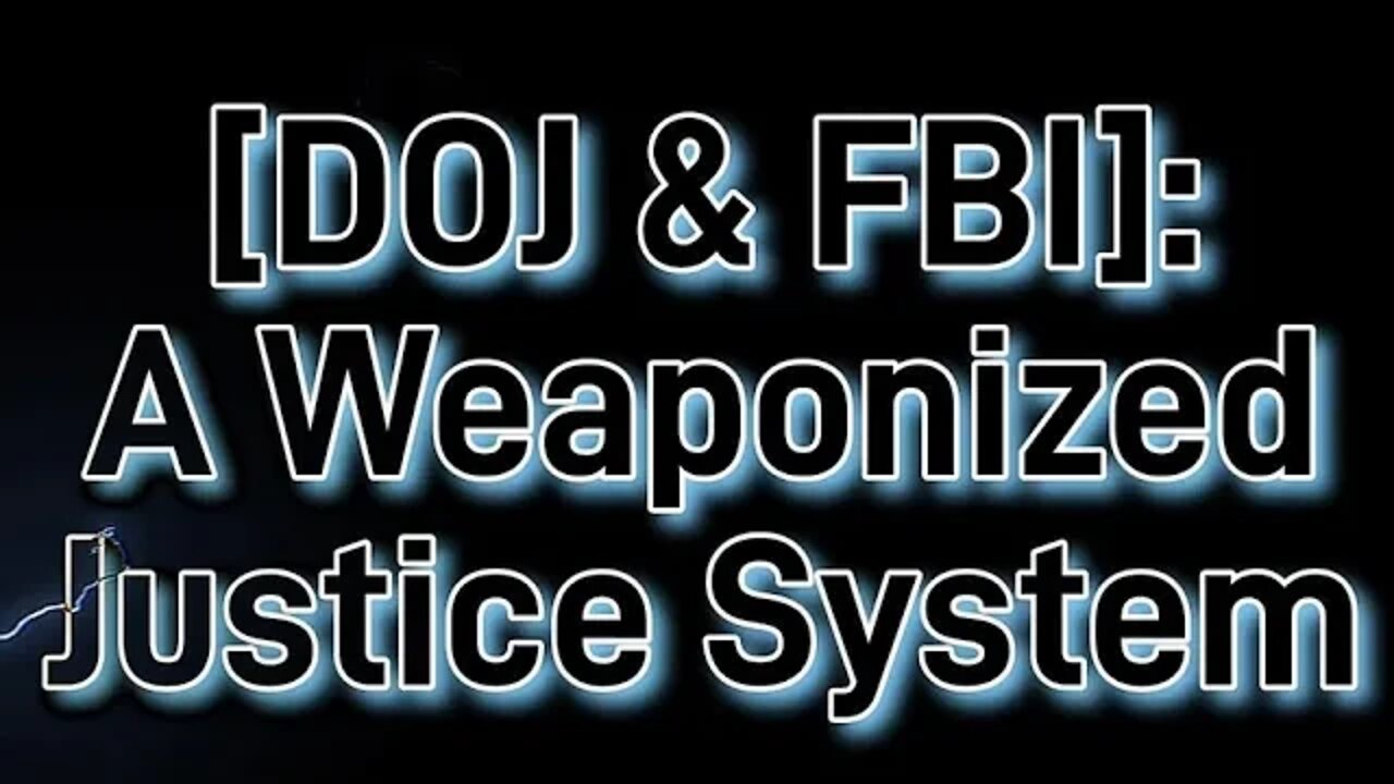 FBI and DOJ: A Weaponized Justice System Full HD