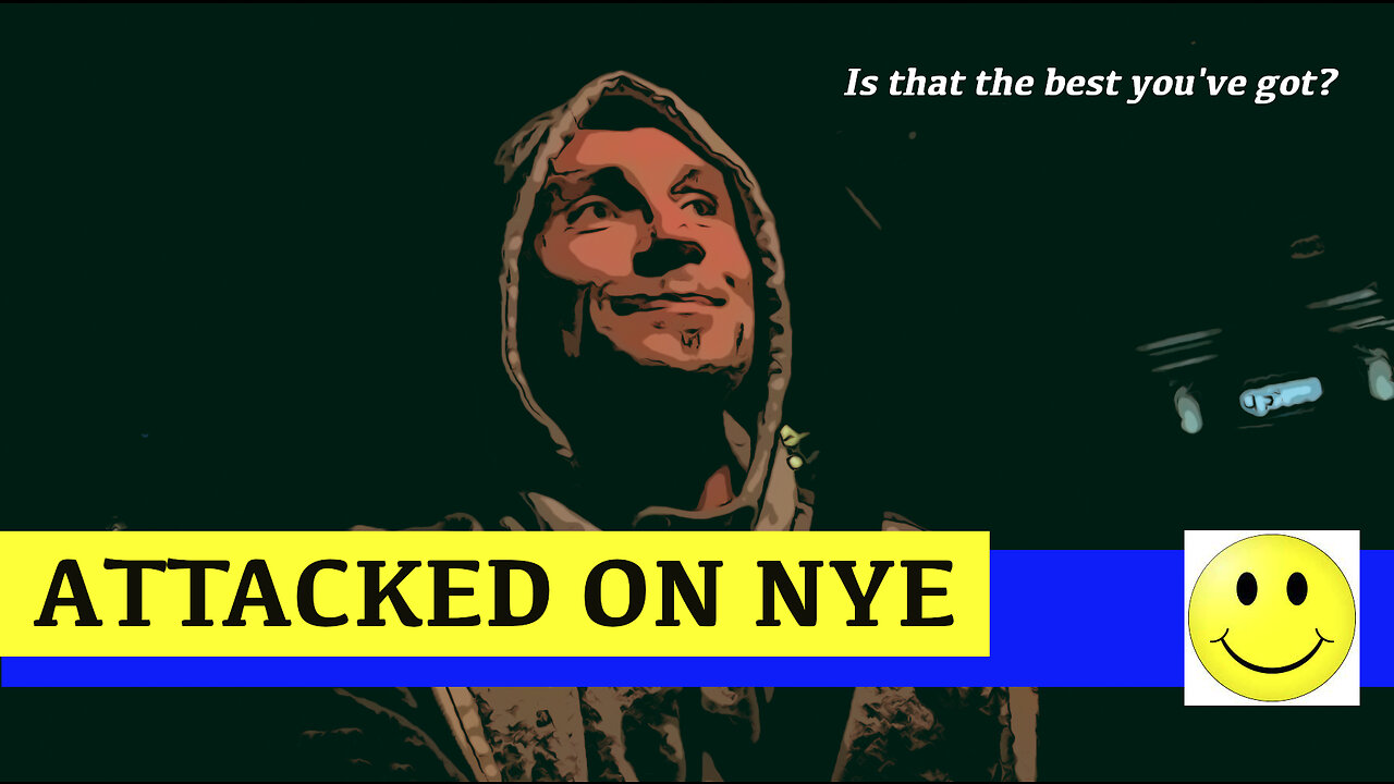 Attacked On NYE - Is that the best you've got!?