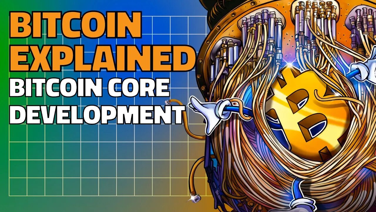 Bitcoin, Explained 63: The Bitcoin Core development process