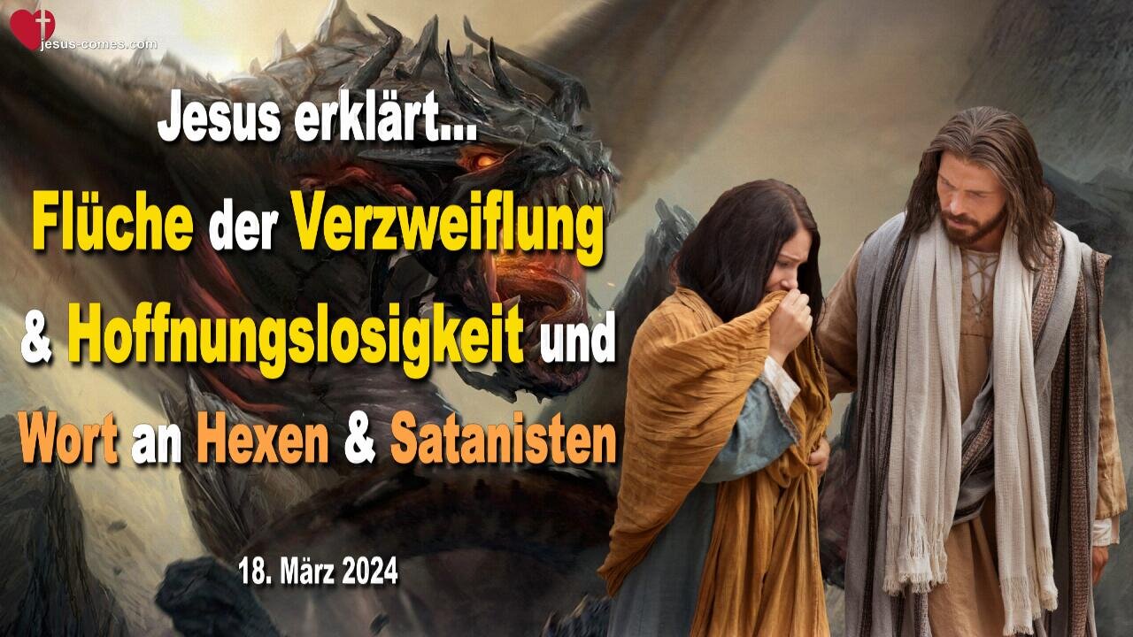 18.03.2024 ❤️ Flüche der Verzweiflung und Hoffnungslosigkeit und ein Wort an Hexen und Satanisten