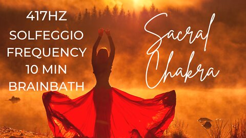 🧡SACRAL CHAKRA🧡 10 MINUTE BRAINBATH with 417hz Activate/Balance/Strengthen