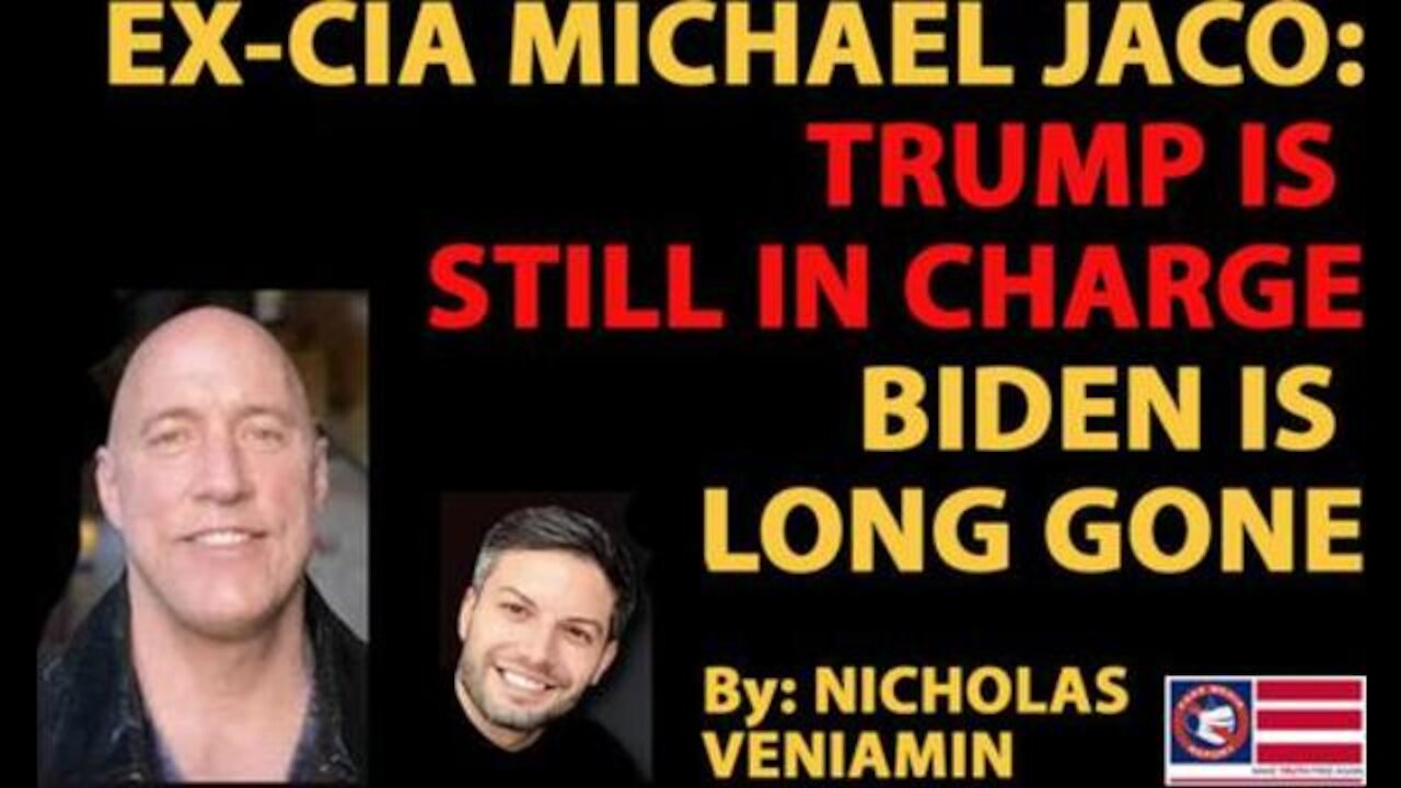 Ex-CIA Michael Jaco: Trump is Still in Charge, Biden is Long Gone - By Nicholas Veniamin