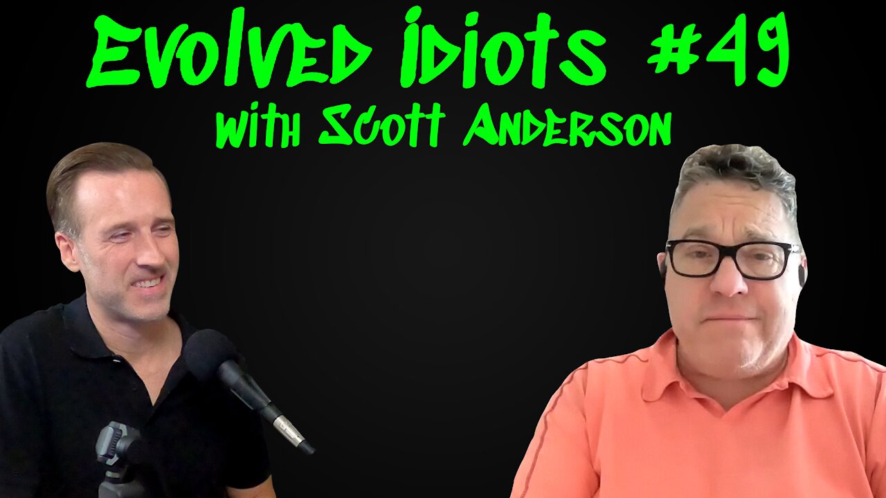 Evolved idiots #49 w/Scott Anderson