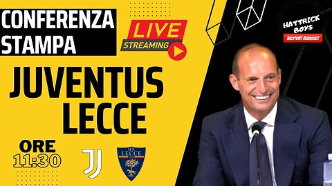 DIRETTA VIDEO CONFERENZA STAMPA ALLEGRI PRE JUVENTUS LECCE