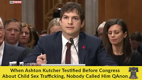 When Ashton Kutcher Testified Before Congress About Child Sex Trafficking, Nobody Called Him QAnon