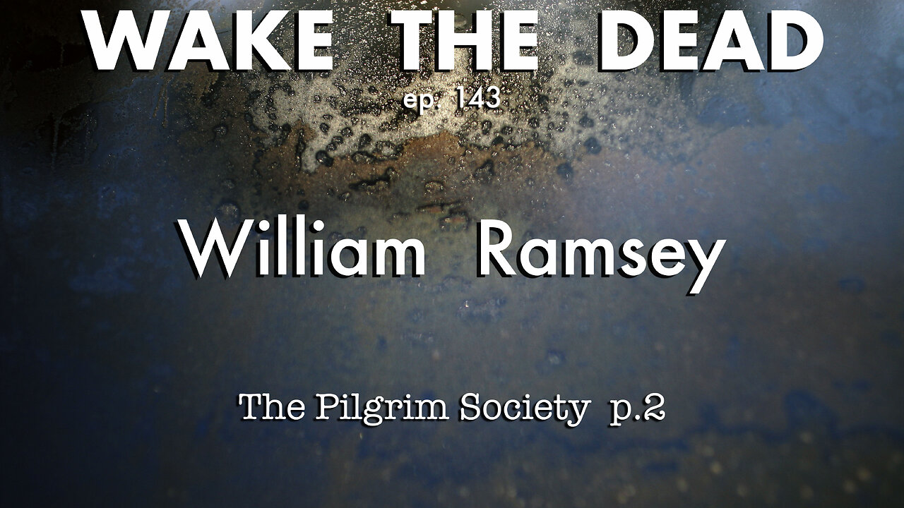 WTD ep.143 William Ramsey 'the Pilgrim Society p.2'