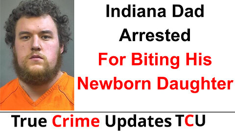 Indiana Dad Arrested For Biting His Newborn Daughter