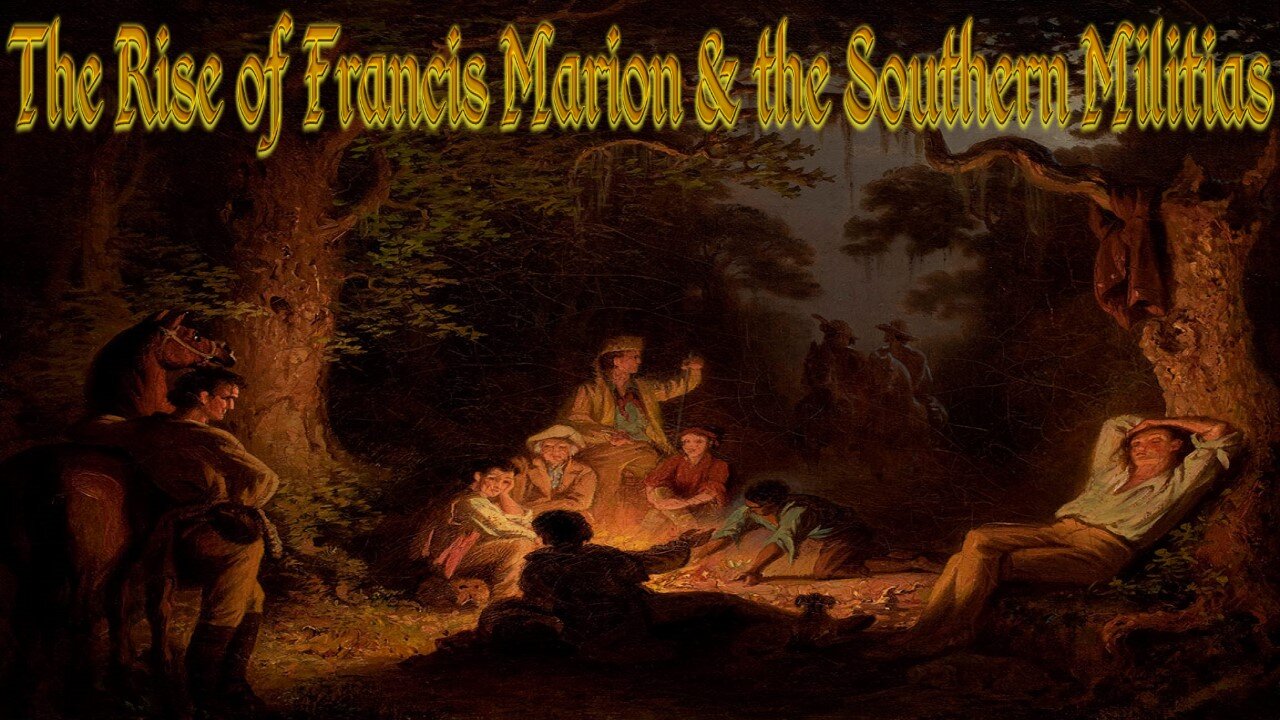 The Rise of Francis Marion & the Southern Militias: Prelude to King's Mountain and Cowpens