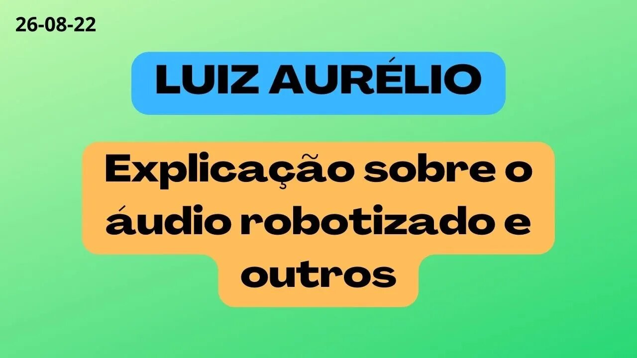 LUIZ AURELIO Explicação sobre o áudio robotizado e outros