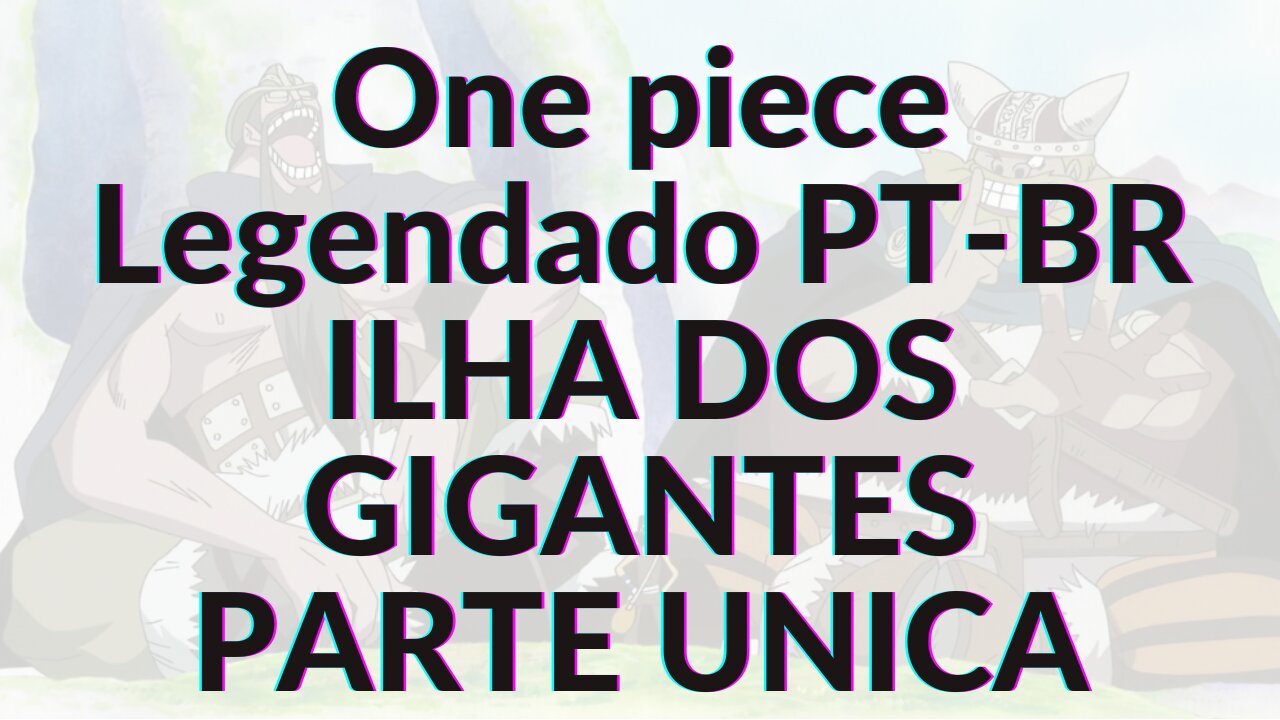 ONE PIECE LEGENDADO PT-BR ILHA DOS GIGANTES