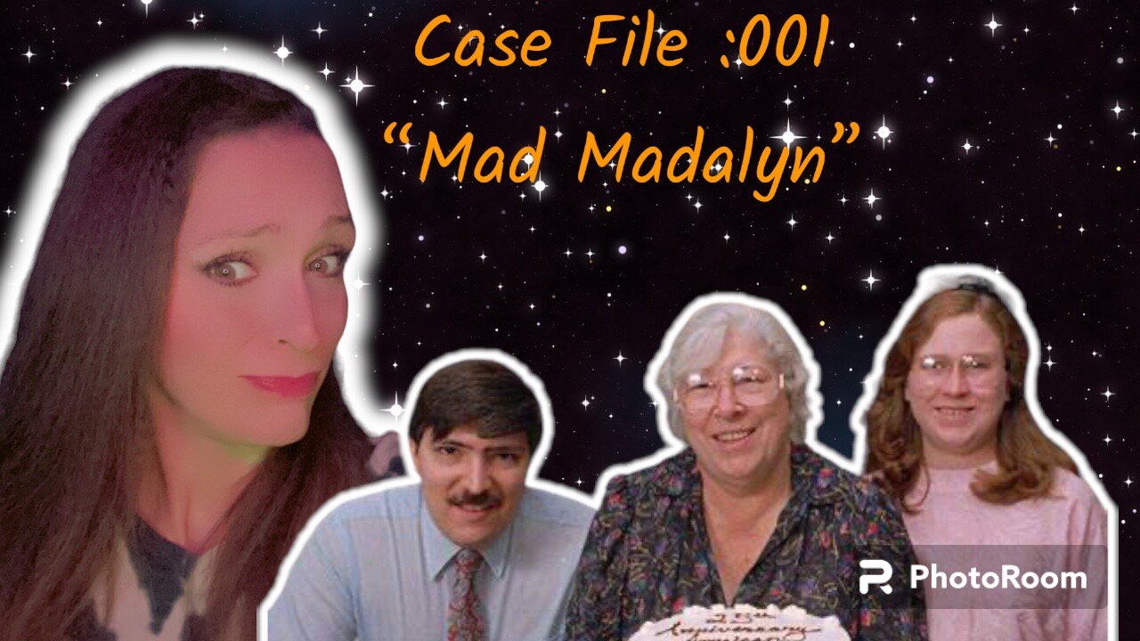 Case File 001: “Mad Madalyn”