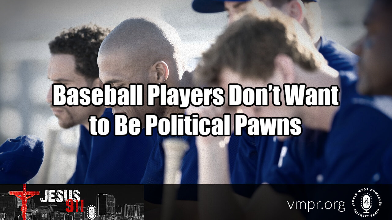 06 Jul 23, Jesus 911: Baseball Players Don’t Want to Be Political Pawns