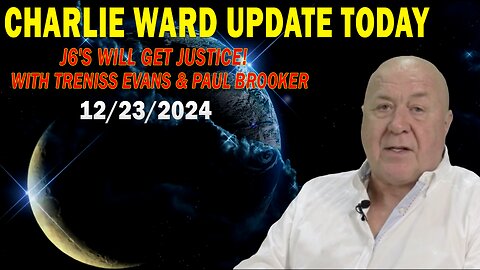 CHARLIE WARD UPDATE TODAY Dec 23: "J6'S WILL GET JUSTICE! WITH TRENISS EVANS & PAUL BROOKER"