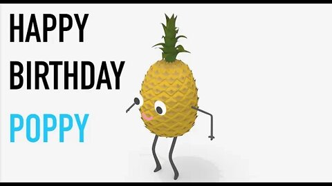 Happy Birthday POPPY! - PINEAPPLE Birthday Song