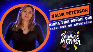 Nalva Peterson - Minha vida depois que casei com um americano | 049 #Perdidospdc