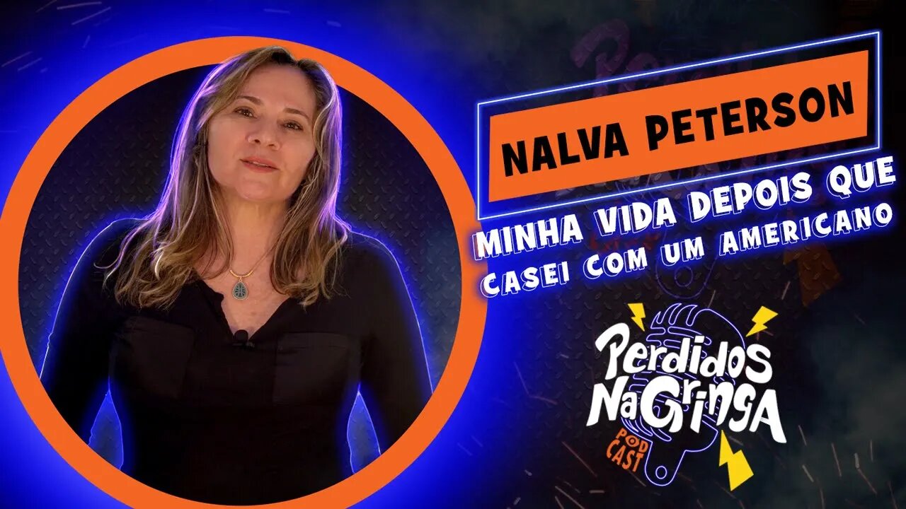 Nalva Peterson - Minha vida depois que casei com um americano | 049 #Perdidospdc