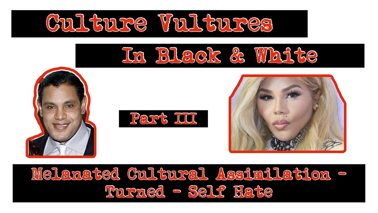 Culture Vultures in Black & White Part III | Melanated Cultural Assimilation Turned Self Hate