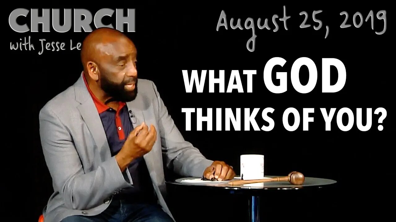 What Does God Think of You? (Church, Aug 25, 2019)