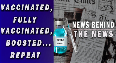 Vaccinated, Fully Vaccinated, Boosted... Repeat | NEWS BEHIND THE NEWS April 4th, 2022