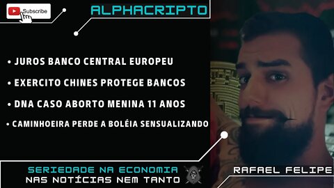 BTC, JUROS EUROPEU, EXERCITO E BANCO CHINES, DNA MENINA 11 ANOS ABORTO, BOLÉIA SENSUAL 21/07/2022