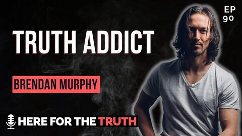 Episode 90 - Brendan Murphy | Truth Addict