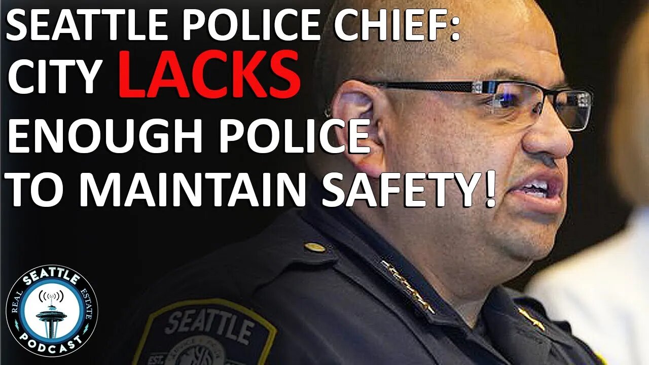 Seattle Police Does NOT have enough Officers to Keep City Safe | Seattle Real Estate Podcast