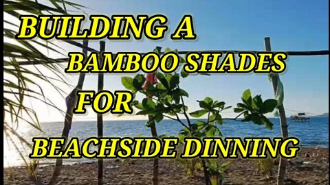 BUILDING A BAMBOO SHADES FOR BEACHSIDE DINNING PART 1🇵🇭