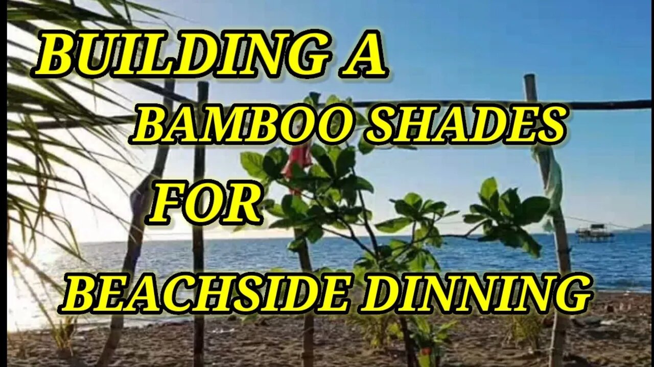 BUILDING A BAMBOO SHADES FOR BEACHSIDE DINNING PART 1🇵🇭