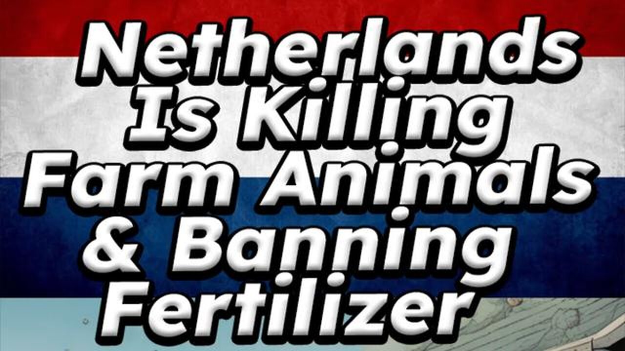 NETHERLANDS IS KILLING FARM ANIMALS & BANNING FERTILIZER!