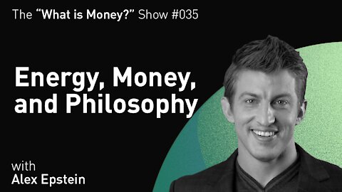 Energy, Money, and Philosophy with Alex Epstein (WiM035)