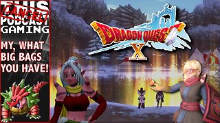 DRAGON QUEST X RISE OF THE FIVE TRIBES ONLINE - My, What Big Bags You Have! - CTP GAMING