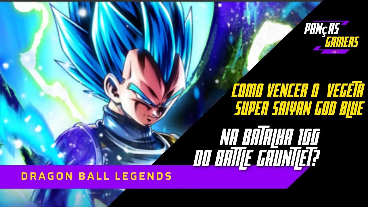 COMO VENCER O VEGETA SUPER SAIYAN GOD BLUE NA BATALHA 100 DA BATTLE GAUNTLET? - DRAGON BALL LEGENDS