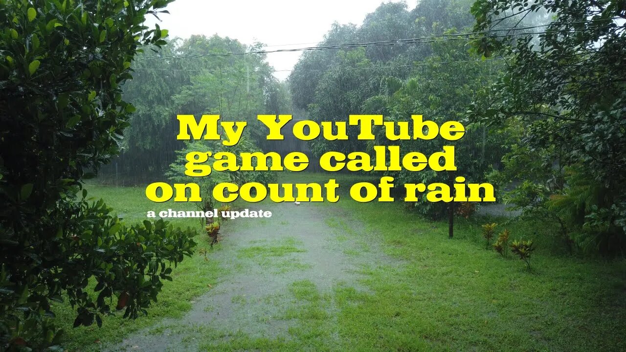 My YouTube game called on count of rain -- 4 days in a row, no chance to shoot and finish projects