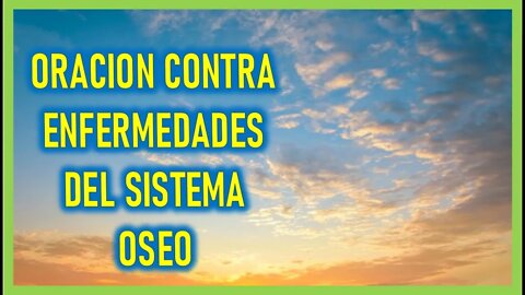 ORACION CONTRA ENFERMEDADES DEL SISTEMA OSEO