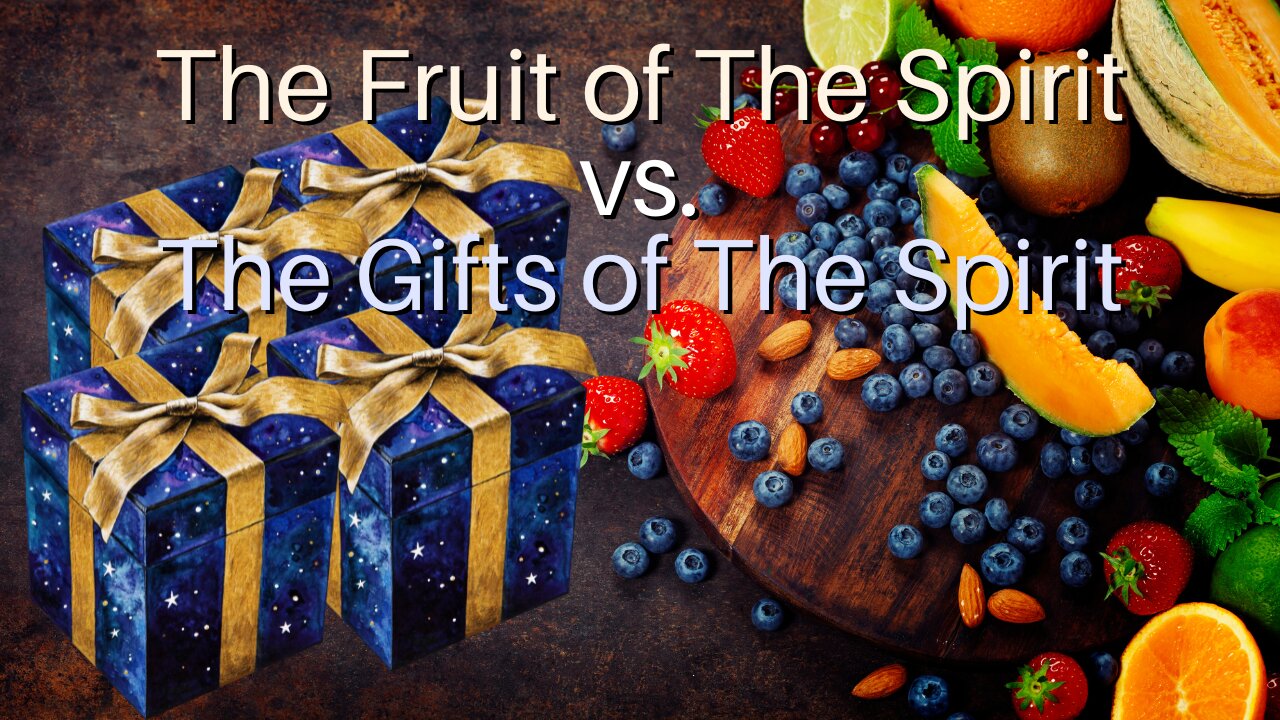 The Fruit of The Spirit vs. The Gifts of The Spirit