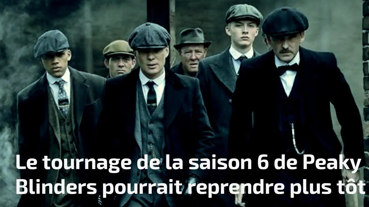 Le tournage de la saison 6 de Peaky Blinders pourrait reprendre plus tôt