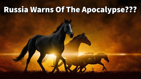 Russia Warns Of The Apocalypse???