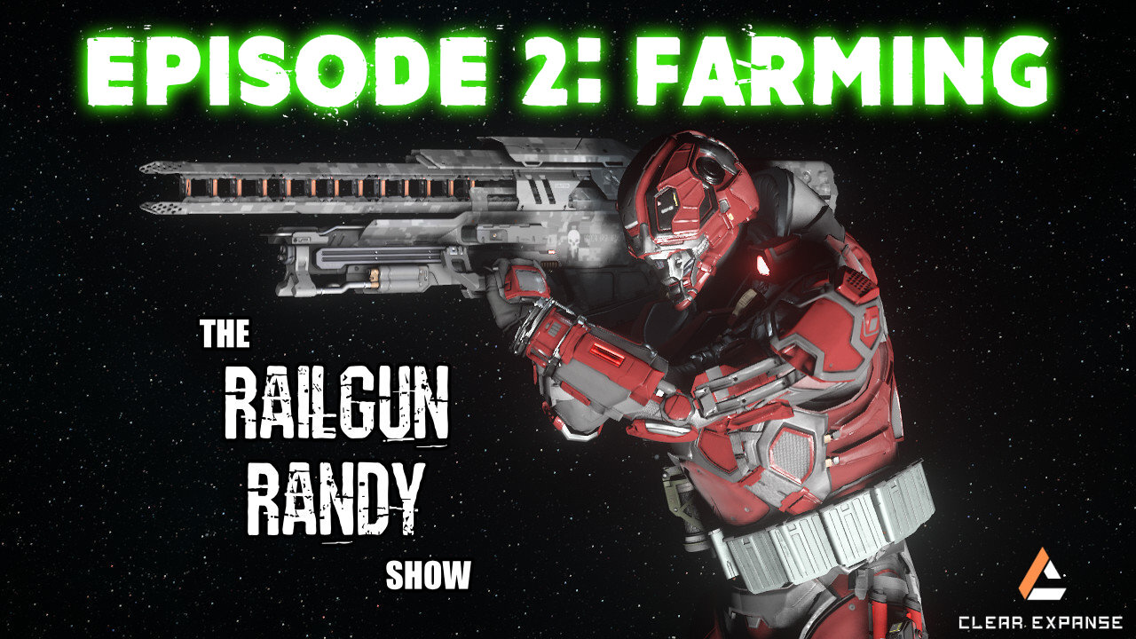 The Railgun Randy Show: Ep. 2 - FARMING IN STAR CITIZEN