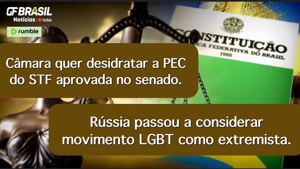 Câmara quer desidratar a PEC do STF aprovada no senado. Rússia considera LGBT como extremista!