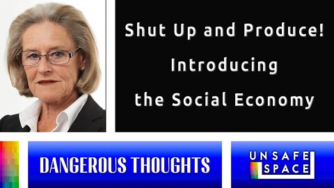 [Dangerous Thoughts] Shut Up and Produce! Introducing the Social Economy