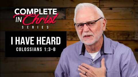 Complete in Christ Series: I Have Heard