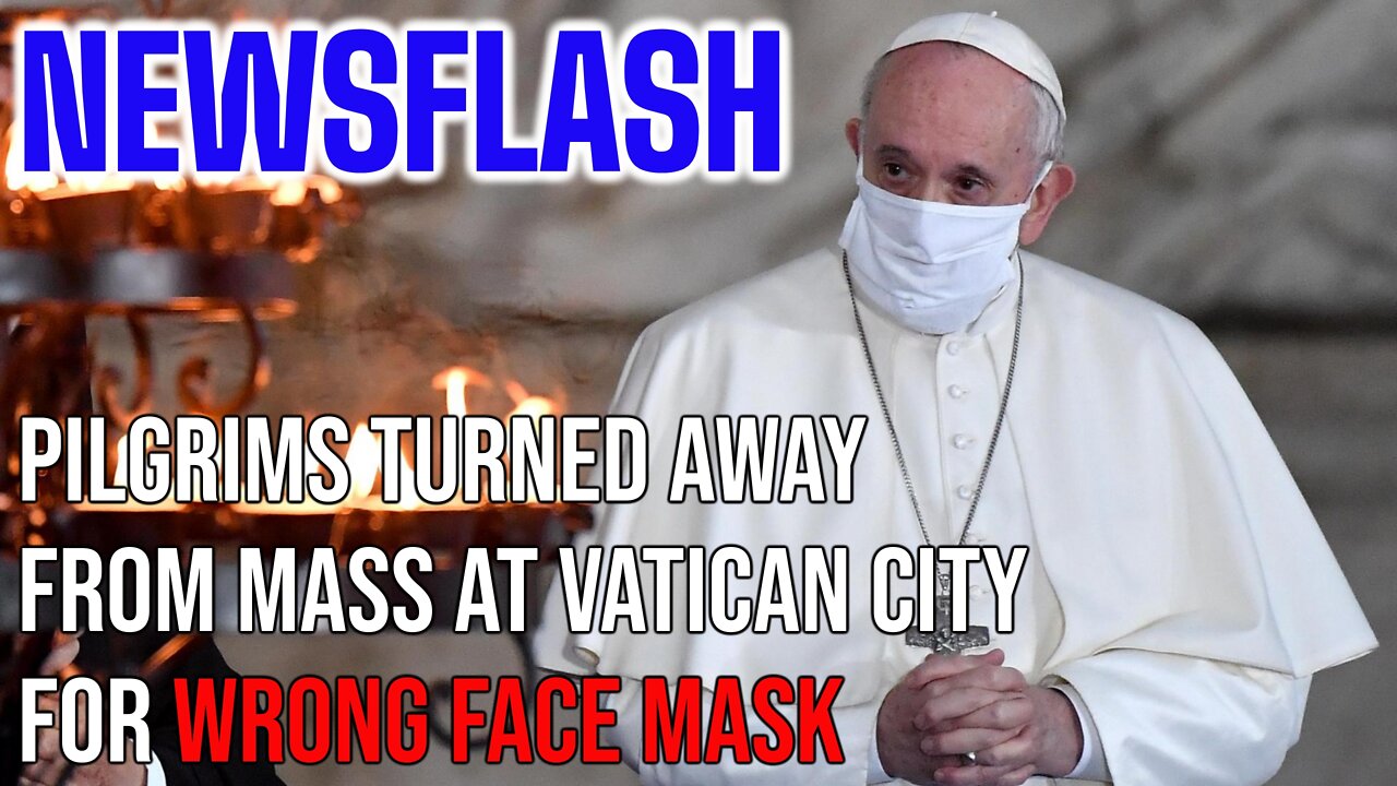 NEWSFLASH: Pilgrims Turned Away from Mass in Vatican City Due to WRONG FACE MASK!