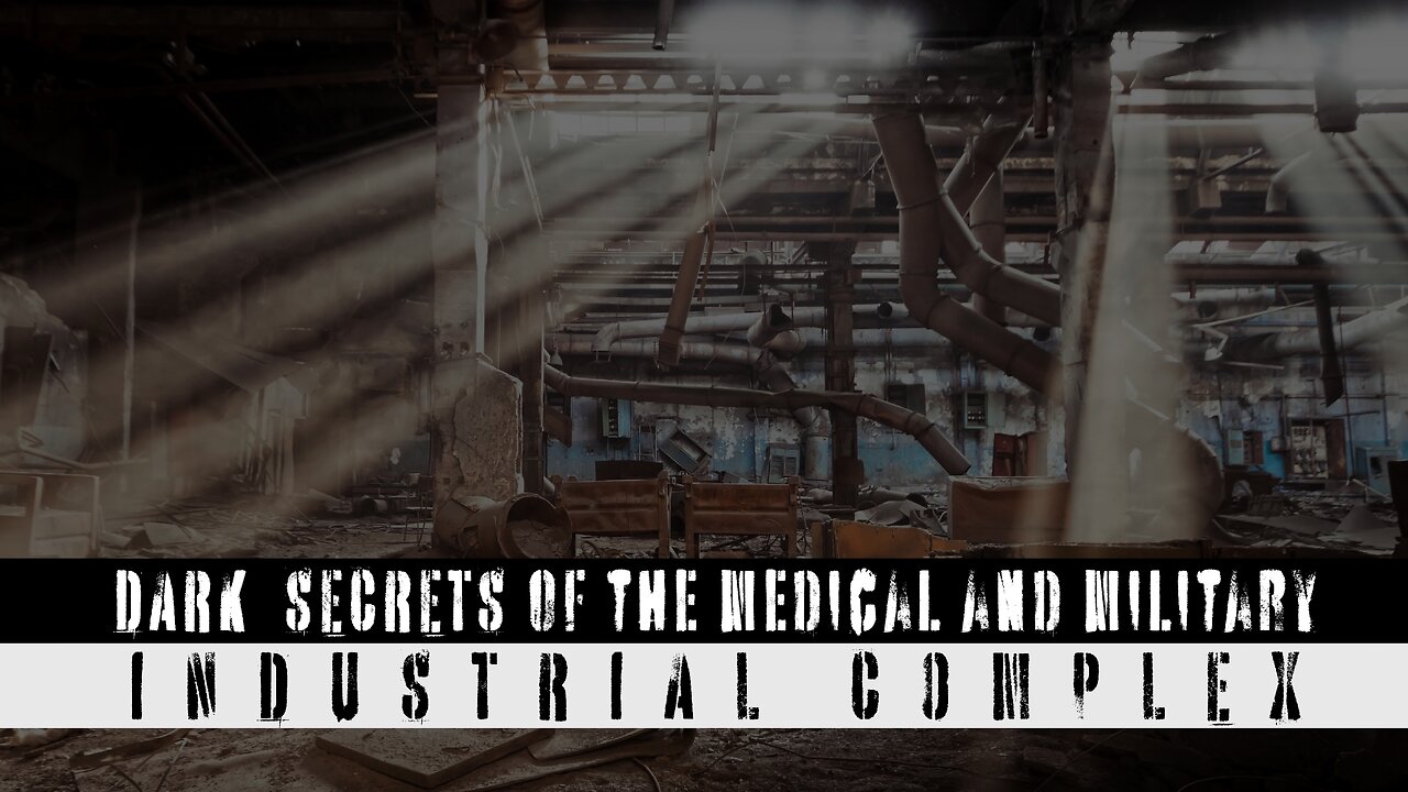 Dark Secrets of the Medical and Military Industrial Complex