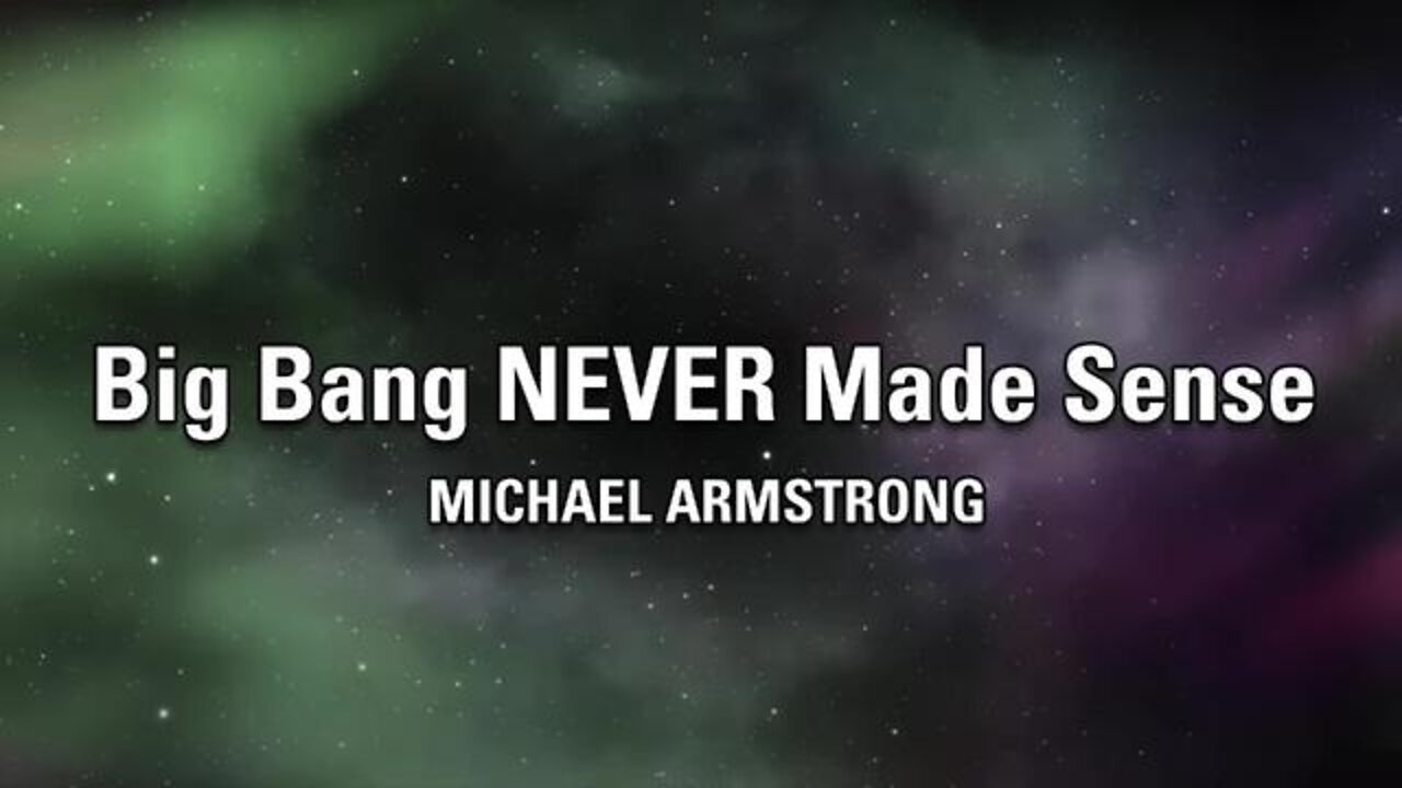 Michael Armstrong: The Big Bang NEVER Made Sense | Thunderbolts