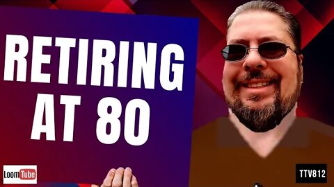 RETIRING AT 80 - 031320 TTV812