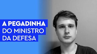 A pegadinha do Ministro da Defesa