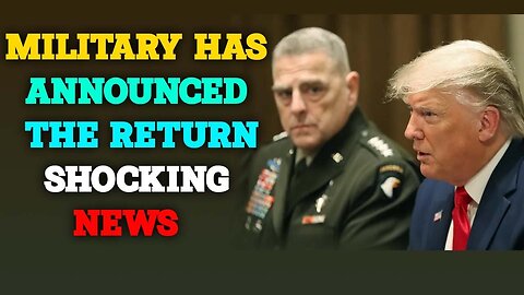 MILITARY HAS ANNOUNCED THE RETURN OF TRUMP UPDATE TODAY
